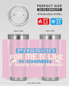 Passion for me is like a shark – it never stops moving Style 46#- shark  fish- Tumbler