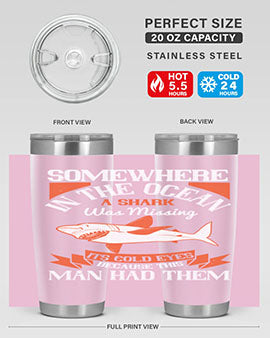 Somewhere in the ocean a shark was missing its cold eyes because this man had them Style 20#- shark  fish- Tumbler