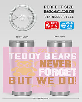 Teddy Bears never forget, but we do! 29#- Bears- Tumbler
