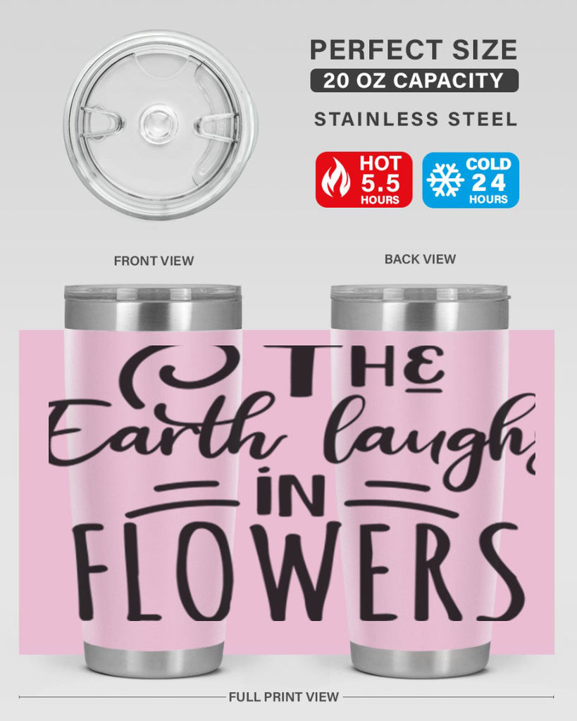 The EARTH LAUGHS in FLOWERS 546#- spring- Tumbler