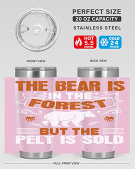 The bear is in the forest, but the pelt is sold 30#- Bears- Tumbler