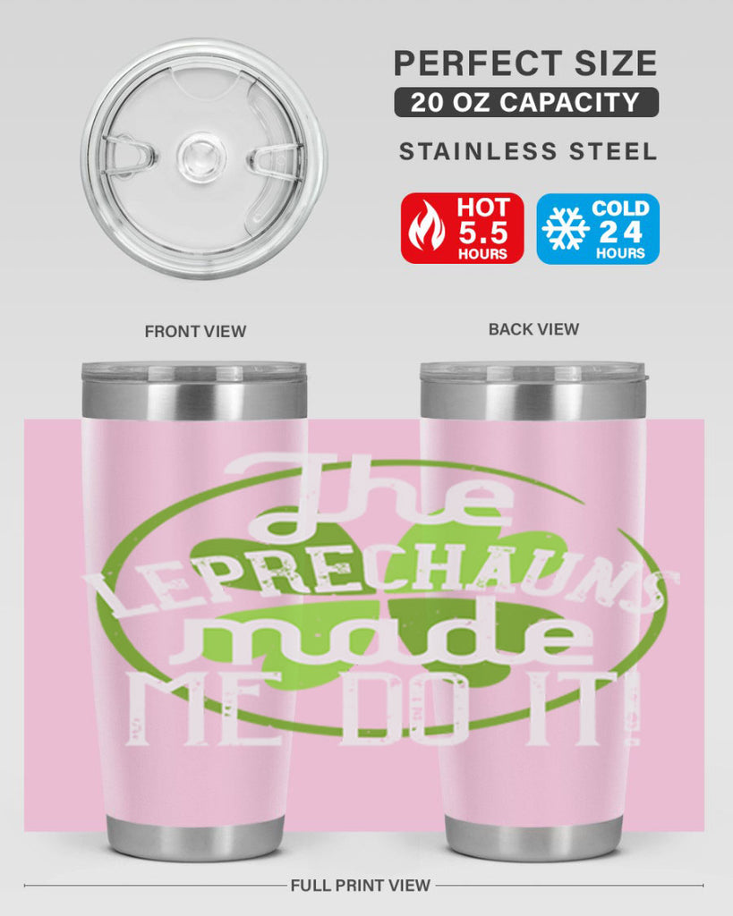The leprechauns made me do it Style 11#- St Patricks Day- Tumbler