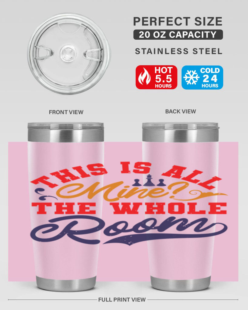 This is all mine The whole room 18#- chess- Tumbler