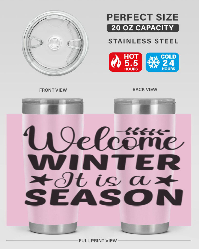 Welcome Winter It is a Season471#- winter- Tumbler