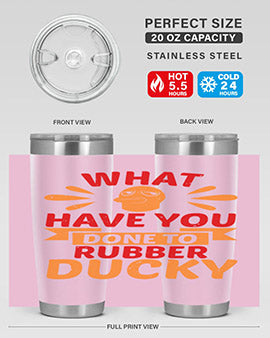 What Have You Done To Rubber Ducky Style 9#- duck- Tumbler
