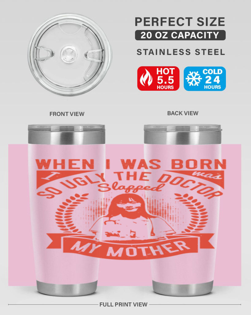 When I was born I was so ugly the doctor slapped my mother Style 11#- medical- tumbler