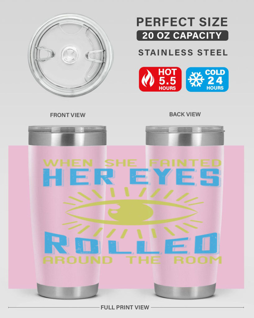 When she fainted her eyes rolled around the room Style 10#- medical- tumbler