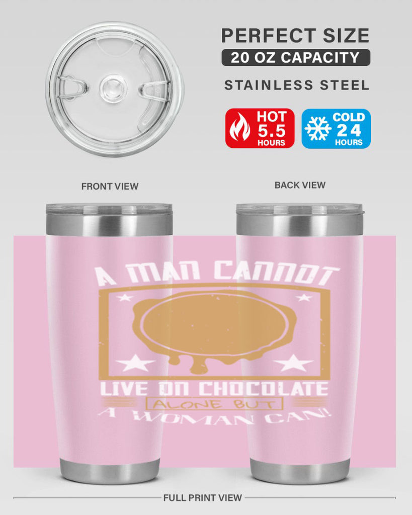 a man cannot live on chocolate alonebut a woman can 39#- chocolate- Tumbler