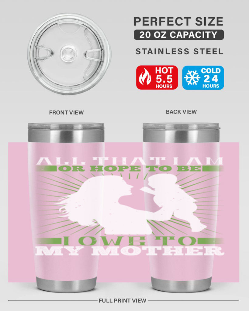 all that i am or hope to be i owe to my mother 6#- Parents Day- Tumbler