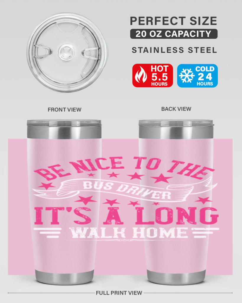 be nice to the bus driver it’s a long walk homee Style 45#- bus driver- tumbler