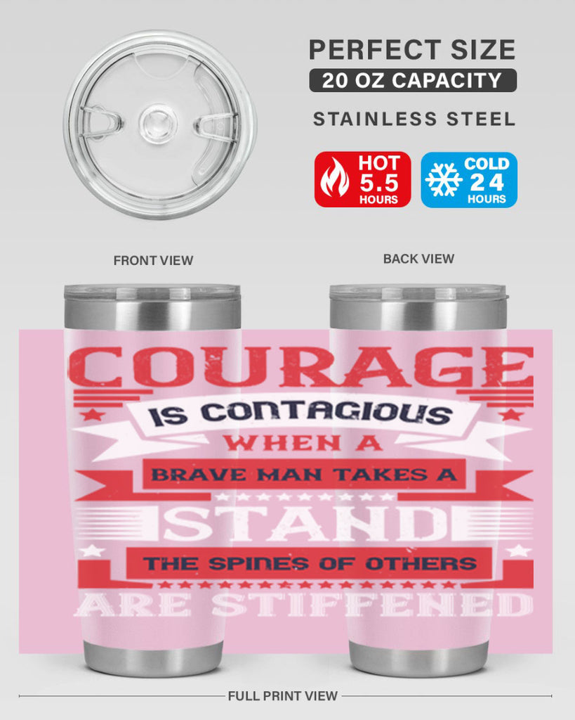 courage is contagious when a brave man takes a stand the spines of others are stiffened 66#- Veterns Day- Tumbler
