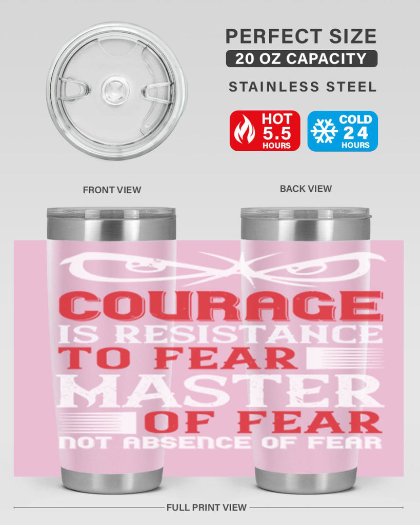 courage is resistance to fear mastery of fear—not absence of fear 64#- Veterns Day- Tumbler