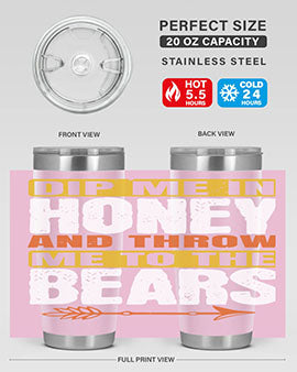 dip me in honey and throw me to the bears 7#- Bears- Tumbler