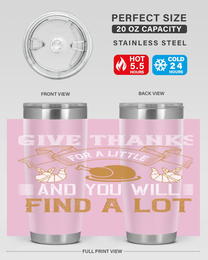 give thanks for a little and you will find a lot 45#- thanksgiving- Tumbler