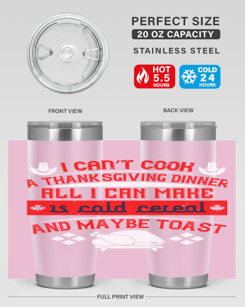 i can’t cook a thanksgiving dinner all i can make is cold cereal and maybe toast 31#- thanksgiving- Tumbler