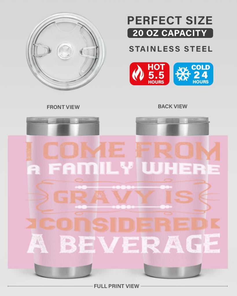 i come from a family where gravy is considered a beverage 30#- thanksgiving- Tumbler