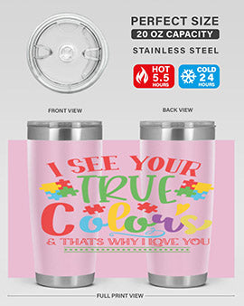 i see your true colors thats why i love you Style 24#- autism- Tumbler