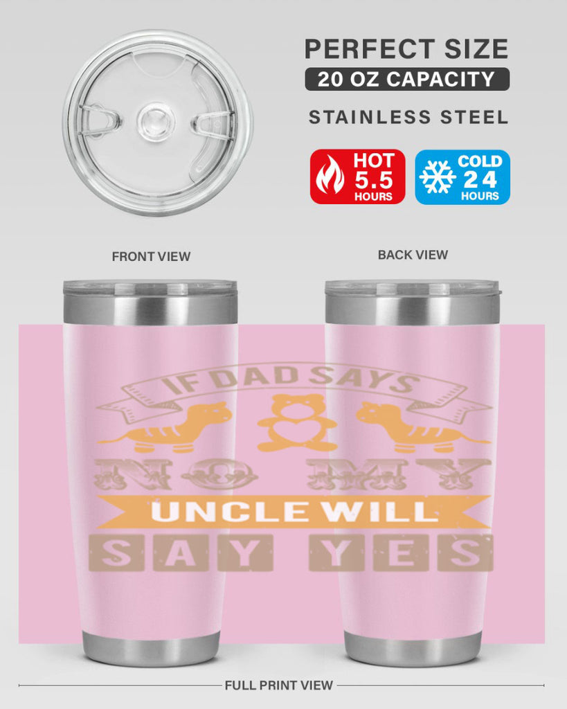 if dad says no my uncle will say yes Style 35#- baby shower- tumbler