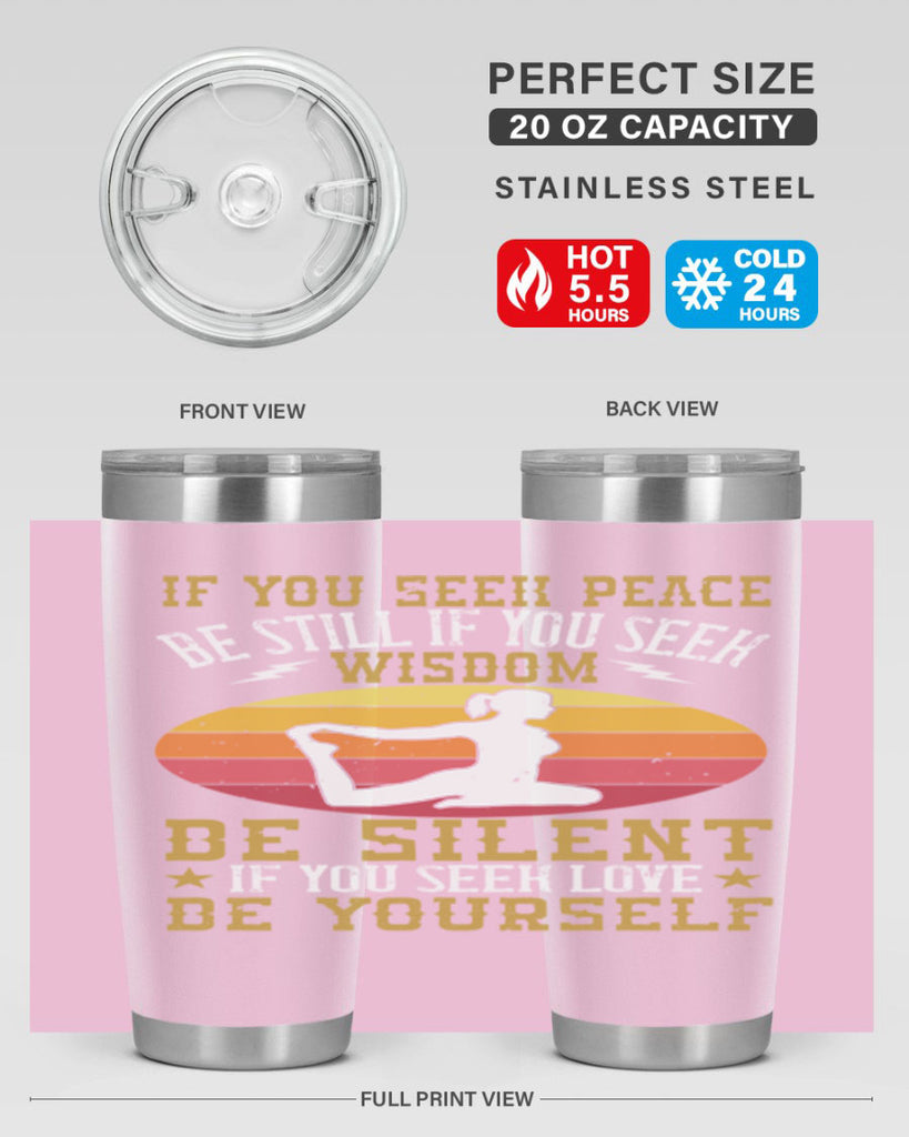 if you seek peace be still if you seek wisdom be silent if you seek love be yourself 86#- yoga- Tumbler