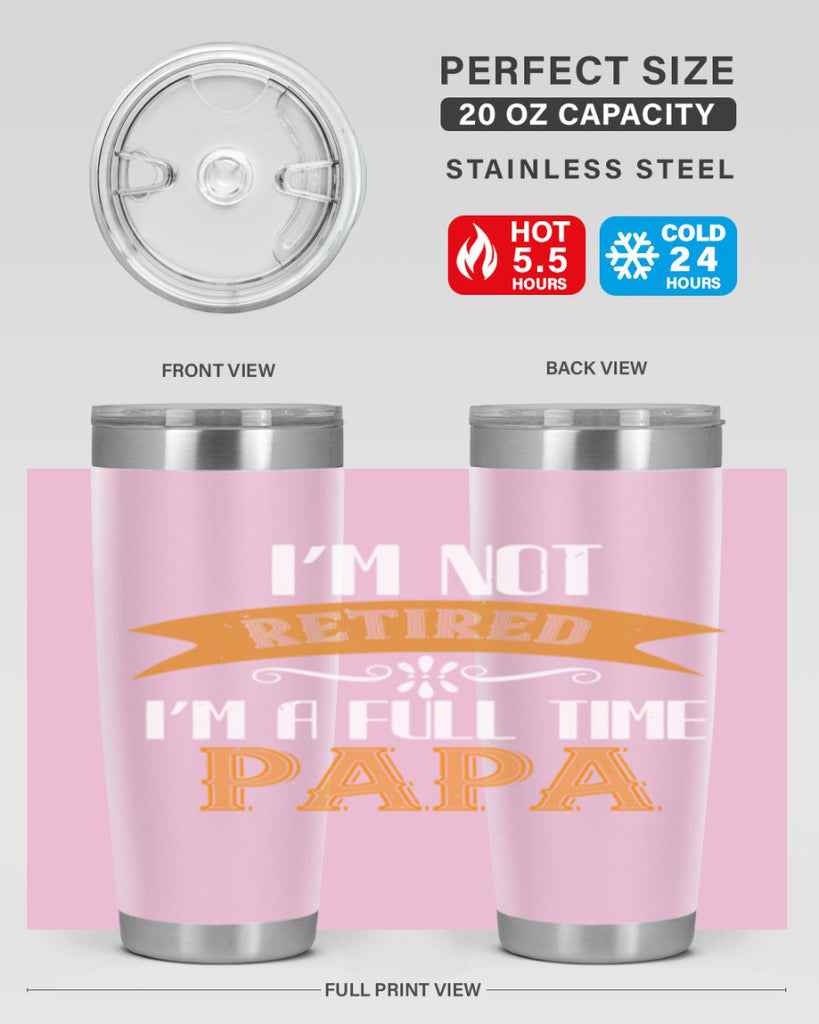 im not retired im a full time 36#- grandpa - papa- Tumbler