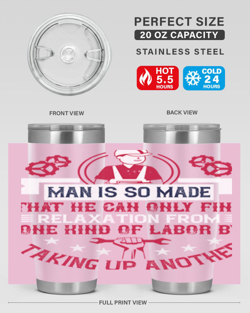 man is so made that he can only find relaxation from one kind of labor by taking up another 4#- labor day- Tumbler