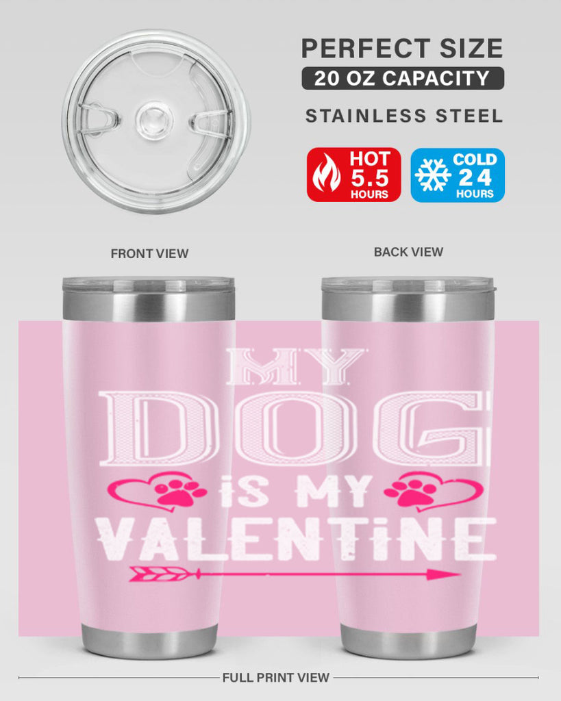 my dog is my valentine 38#- valentines day- Tumbler