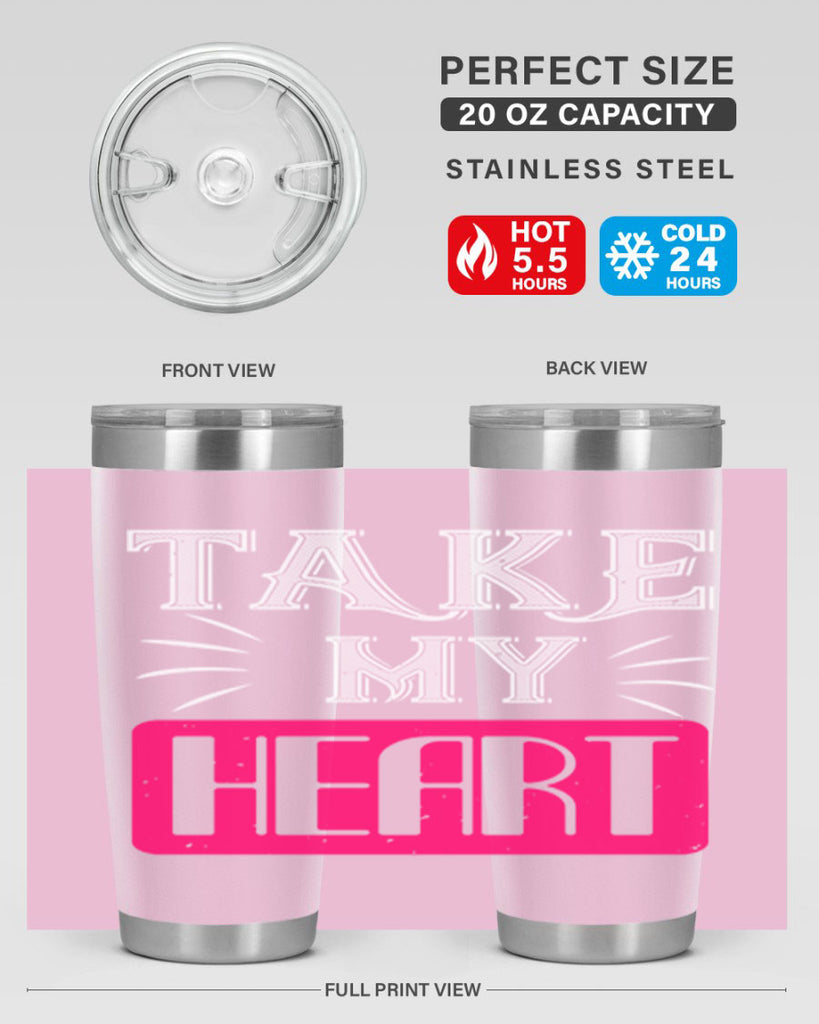 take my heart 8#- valentines day- Tumbler
