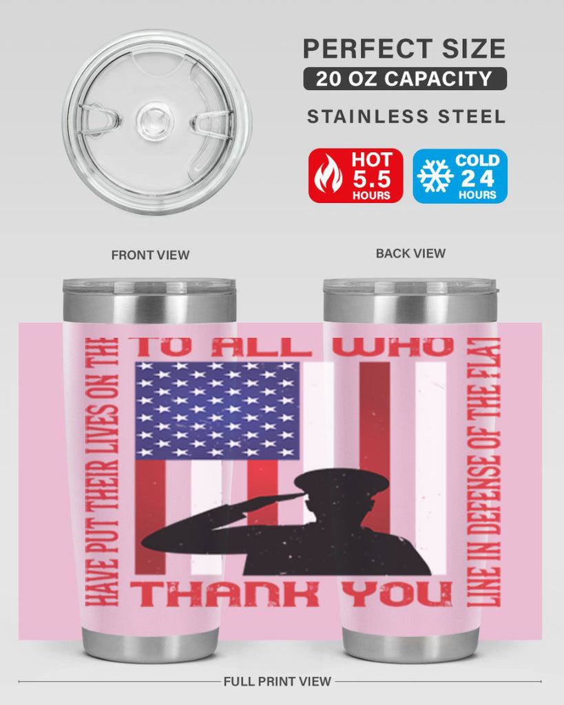 to all who have put their lives on the line in defense of the flat thank you 16#- Veterns Day- Tumbler