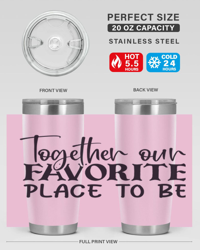 together our favorite place to be 49#- home- Tumbler