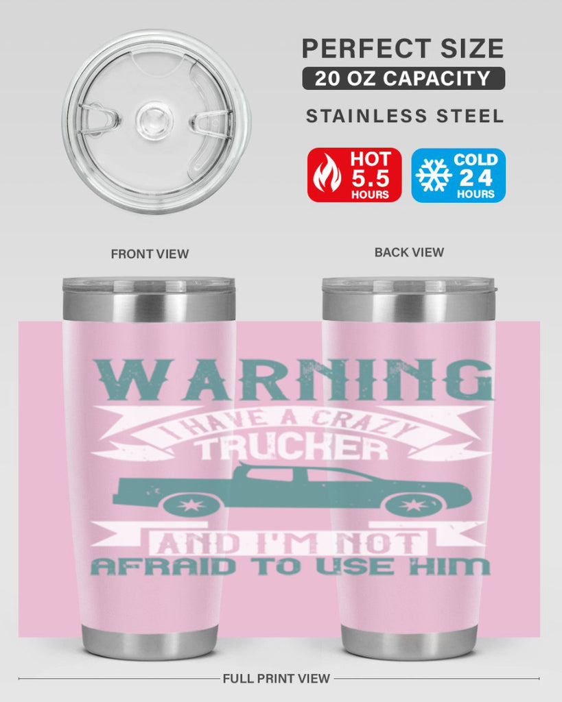 warning i have a crazy trucker and im not afraid to use him Style 9#- truck driver- tumbler