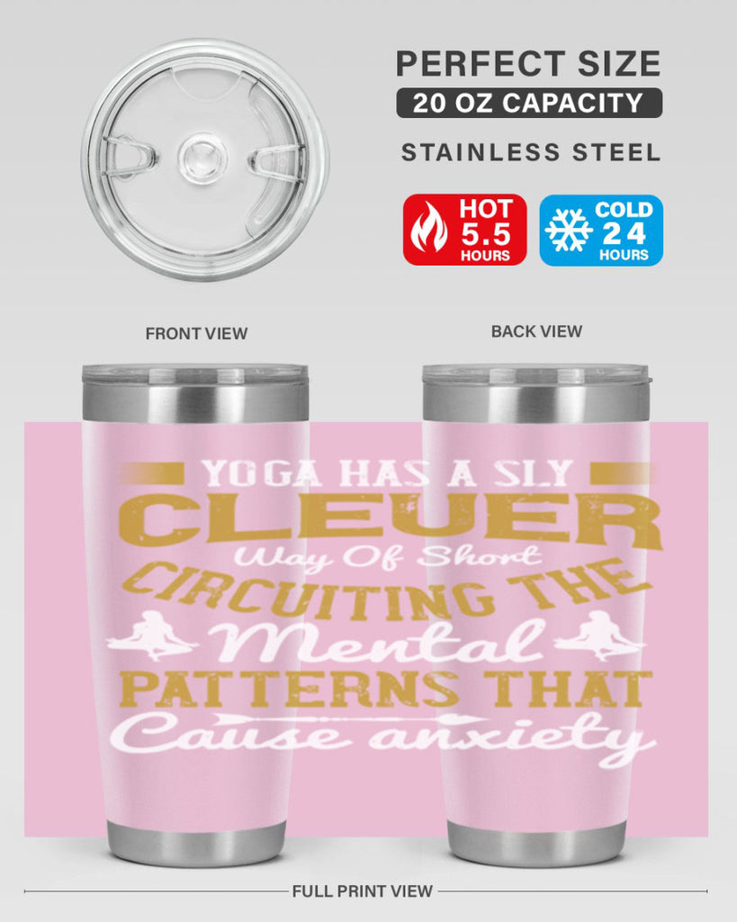 yoga has a sly clever way of short circuiting the mental patterns that cause anxiety 30#- yoga- Tumbler