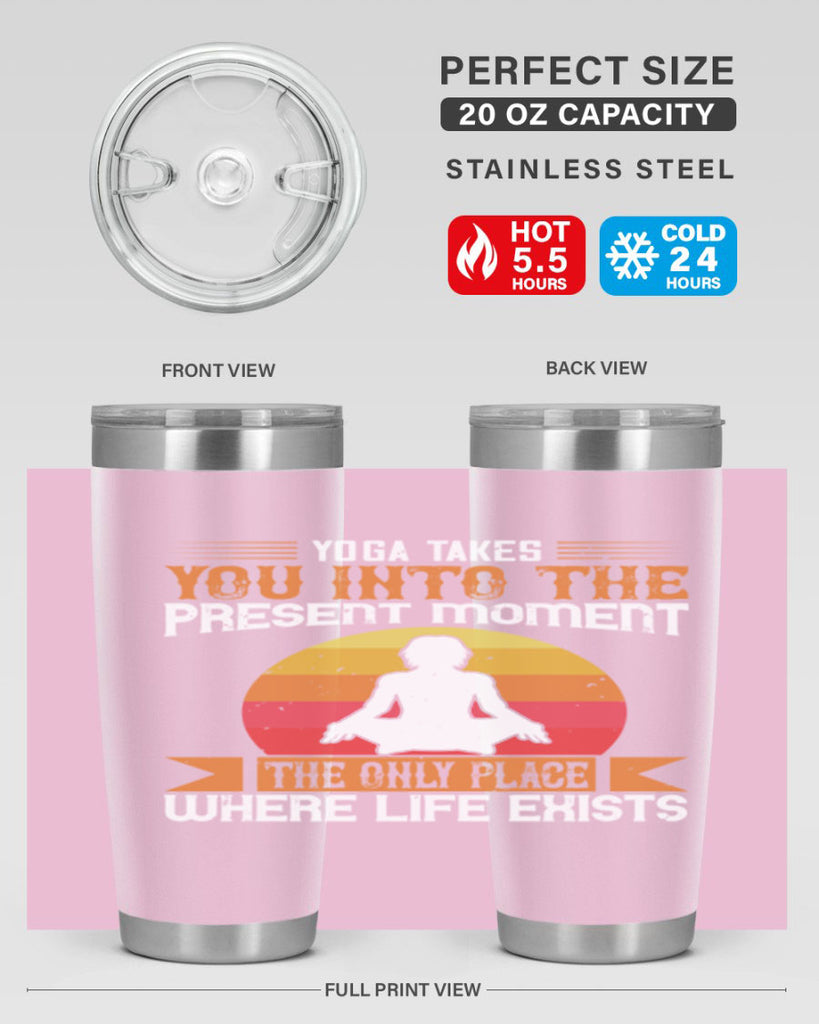 yoga takes you into the present moment the only place where life exists 8#- yoga- Tumbler