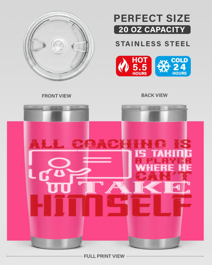 All coaching is is taking a player where he can’t take himself Style 6#- coaching- tumbler