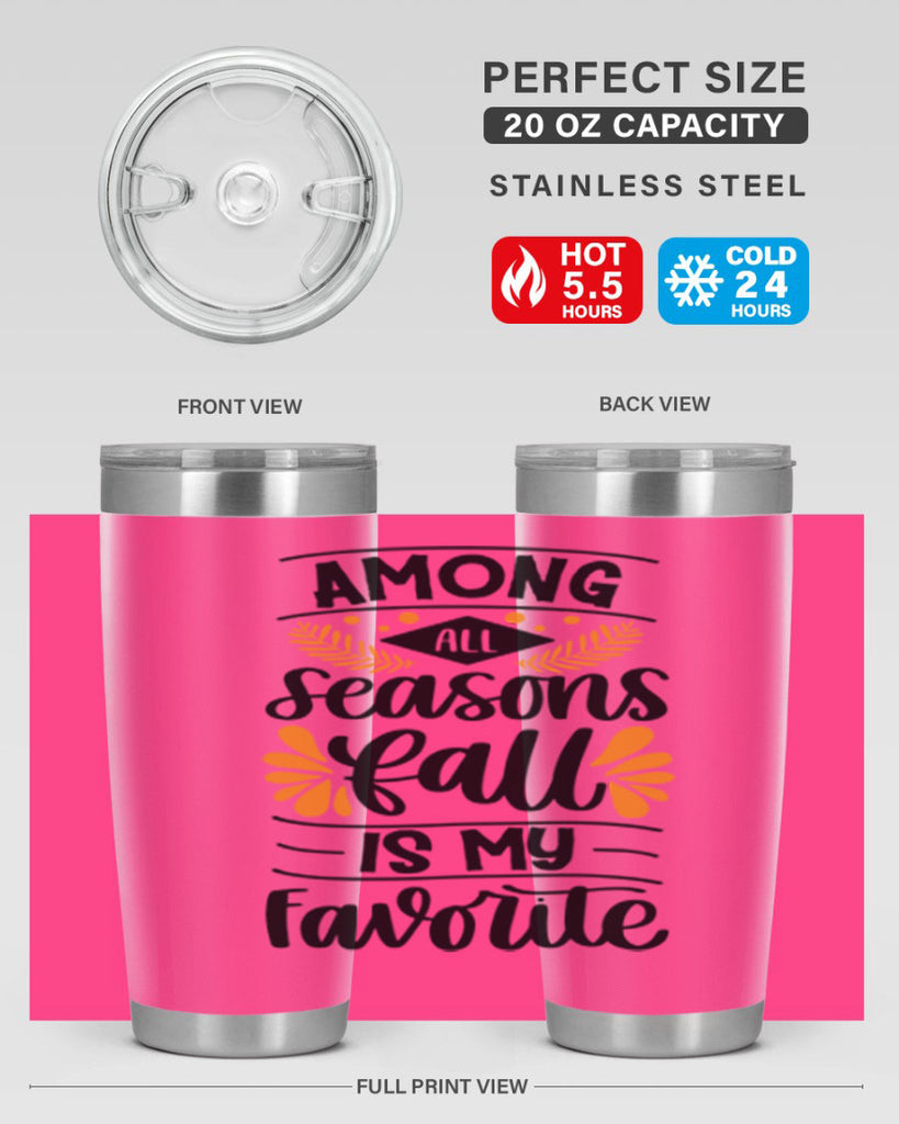 Among All Seasons Fall Is My Favorite 471#- fall- Tumbler