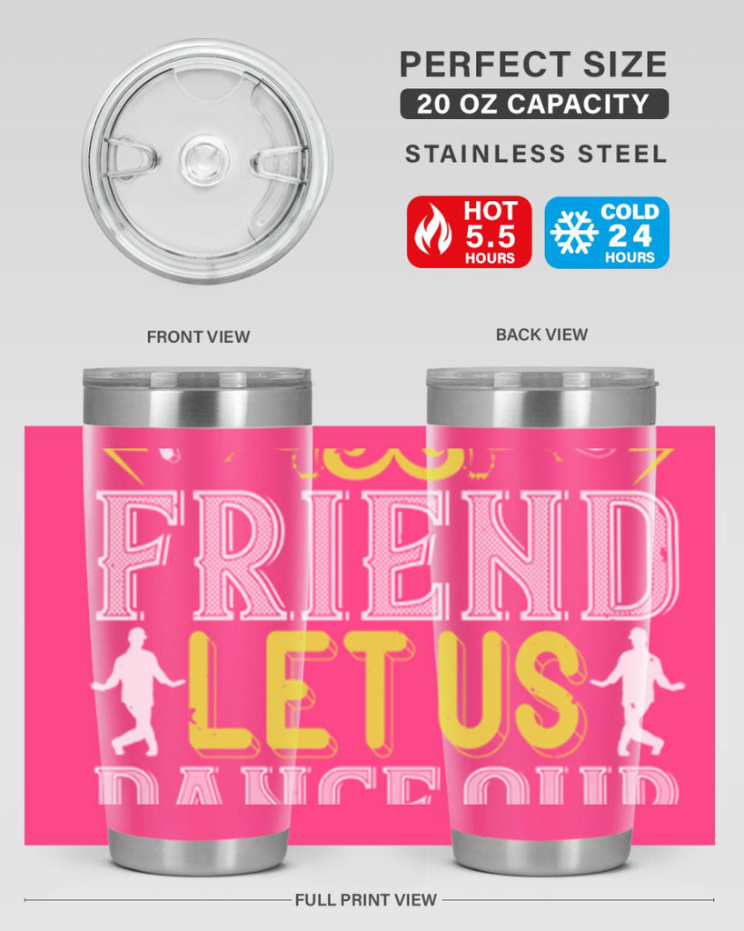 Do not be frightened friend Let us dance our way to God 15#- dance- Tumbler