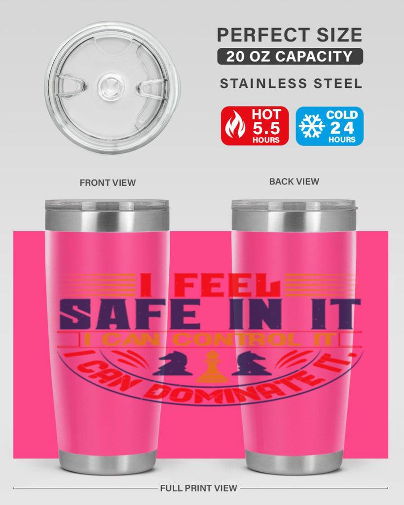 I feel safe in it I can control it I can dominate it 45#- chess- Tumbler