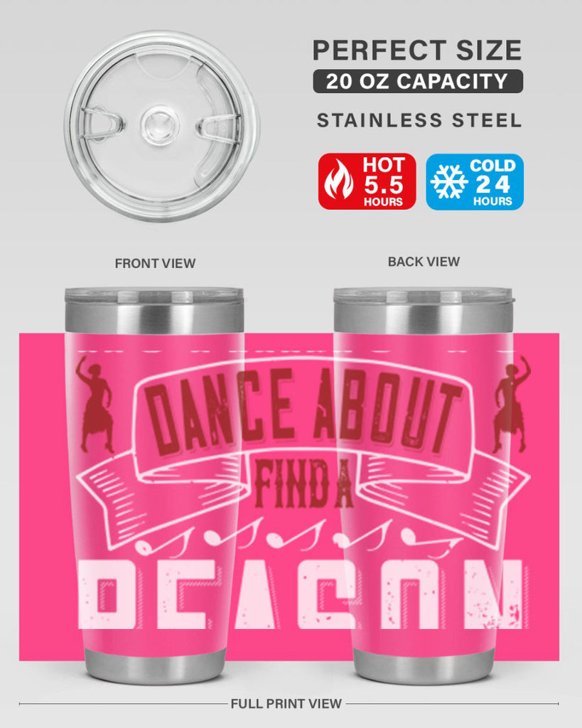 If you’ve got nothing to dance about find a reason to sing 20#- dance- Tumbler