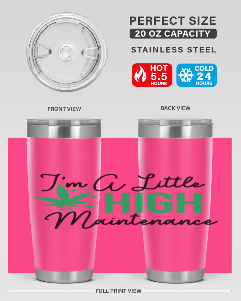 Im a little High Maintenance 135#- marijuana- Tumbler
