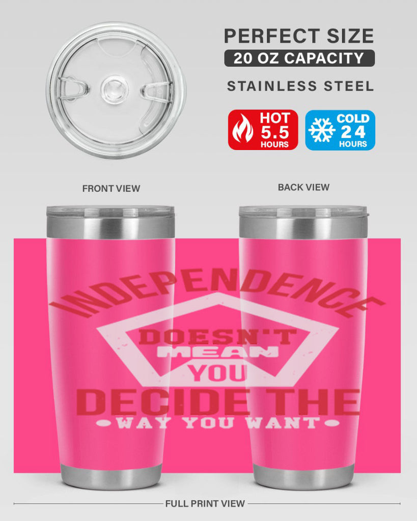 Independence doesnt mean you decide Style 22#- Fourt Of July- Tumbler