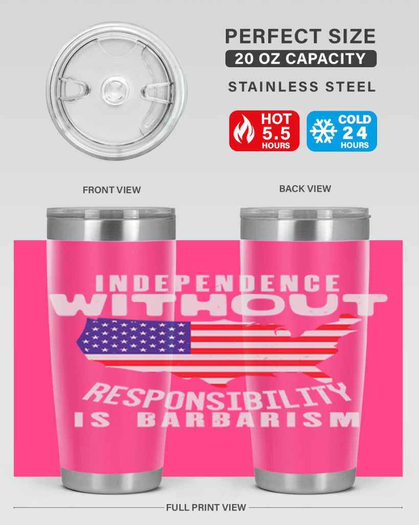 Independence without responsibility is barbarism Style 27#- Fourt Of July- Tumbler
