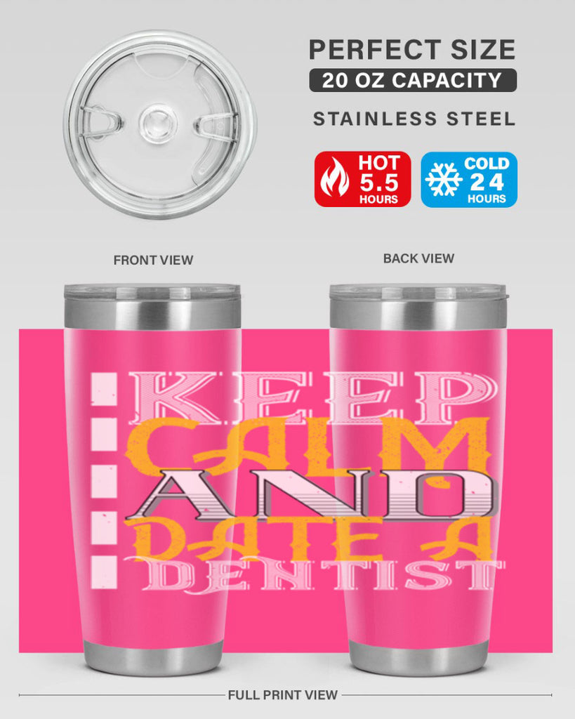 Keep calm and date a dentist Style 29#- dentist- tumbler