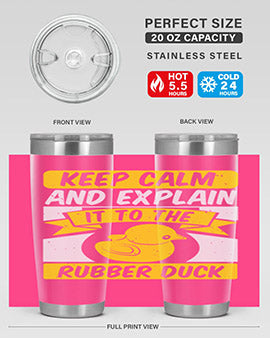 Keep calm and explain it to the rubber duck Style 31#- duck- Tumbler