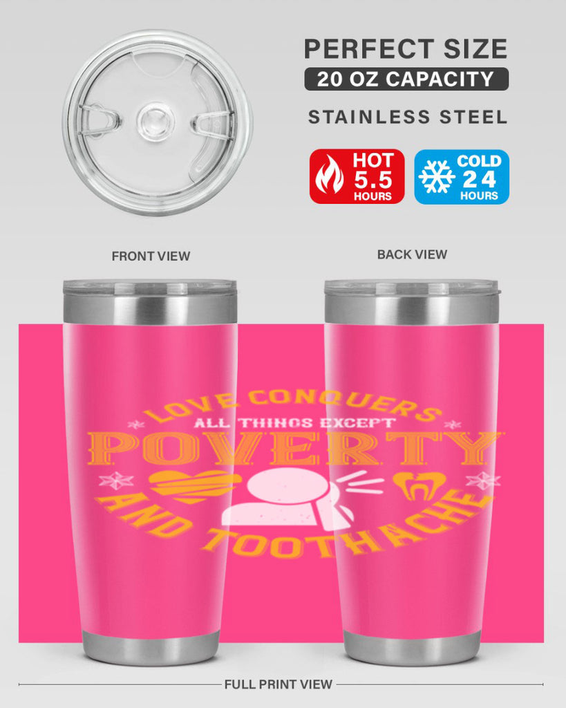 Love conquers all things except poverty and toothache Style 26#- dentist- tumbler