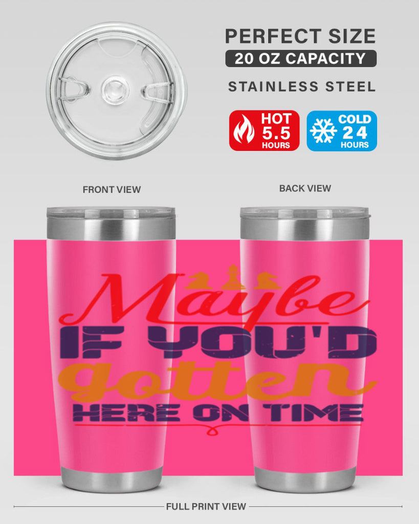 Maybe if youd gotten here on time 24#- chess- Tumbler