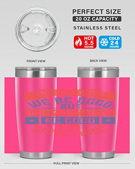 Not only must we be good but we must also be good for something Style 40#- volunteer- Tumbler