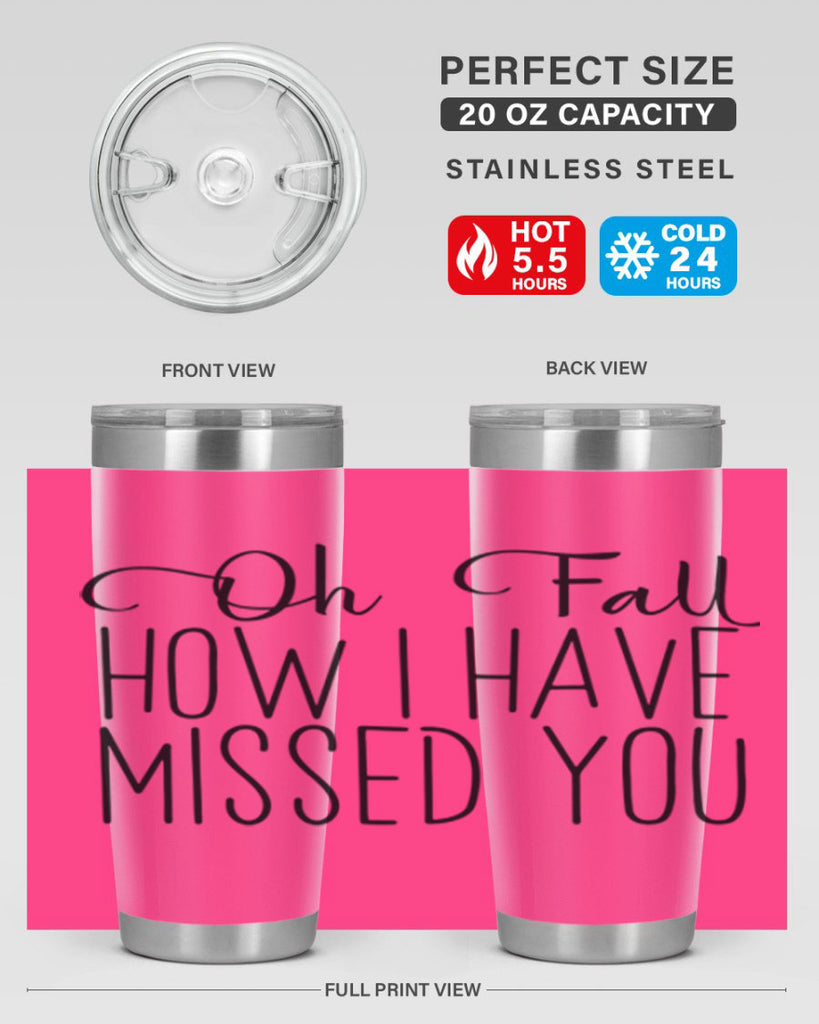 Oh Fall How I Have Missed You 450#- fall- Tumbler