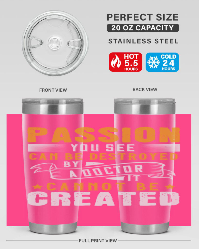 Passion you see can be destroyed by a doctor It cannot be created Style 29#- medical- tumbler