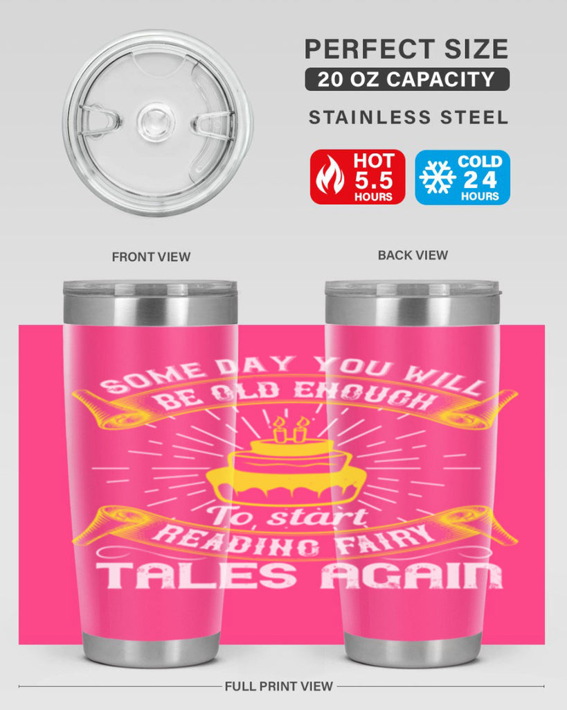 Some day you will be old enough to start reading fairy tales again Style 43#- birthday- tumbler