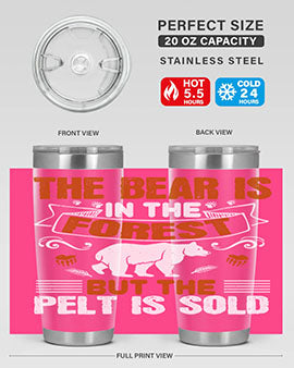 The bear is in the forest, but the pelt is sold 30#- Bears- Tumbler