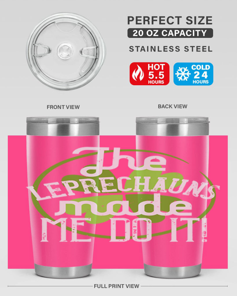 The leprechauns made me do it Style 11#- St Patricks Day- Tumbler